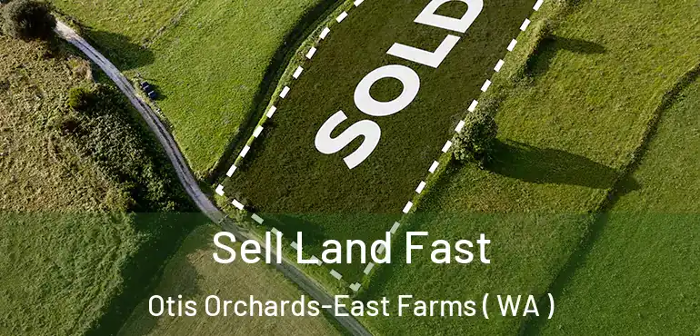 Sell Land Fast Otis Orchards-East Farms ( WA )