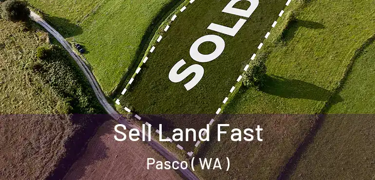  Sell Land Fast Pasco ( WA )