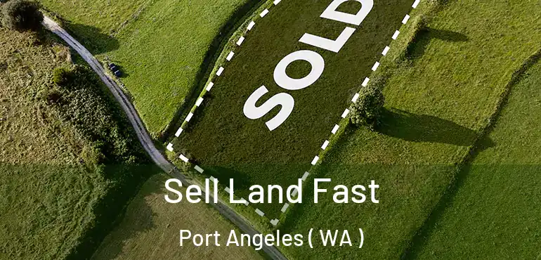  Sell Land Fast Port Angeles ( WA )