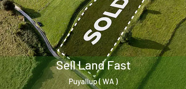  Sell Land Fast Puyallup ( WA )