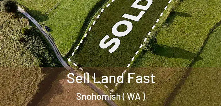  Sell Land Fast Snohomish ( WA )