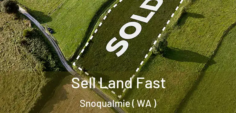  Sell Land Fast Snoqualmie ( WA )