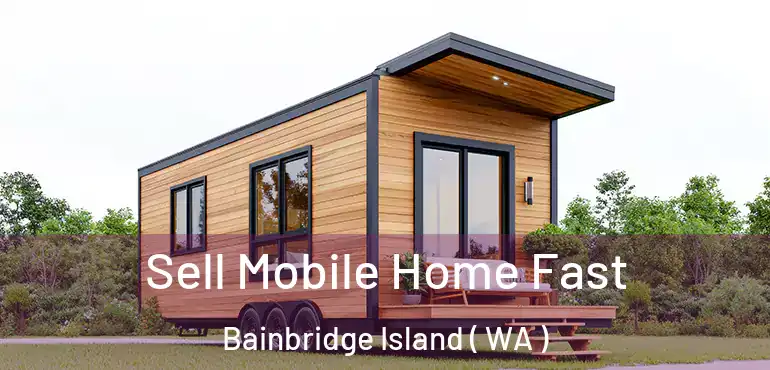  Sell Mobile Home Fast Bainbridge Island ( WA )