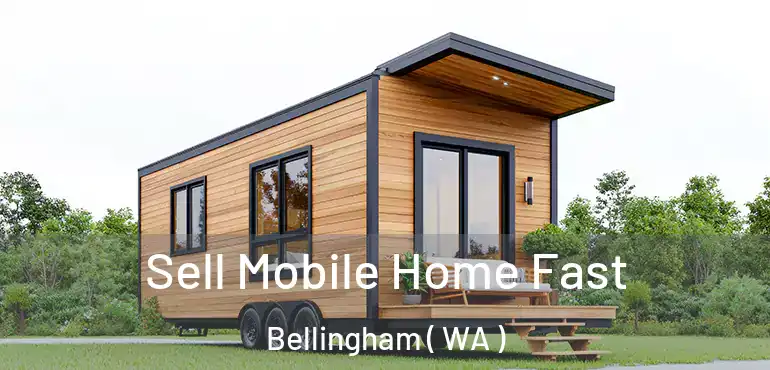  Sell Mobile Home Fast Bellingham ( WA )