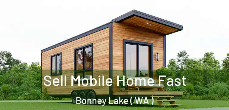  Sell Mobile Home Fast Bonney Lake ( WA )
