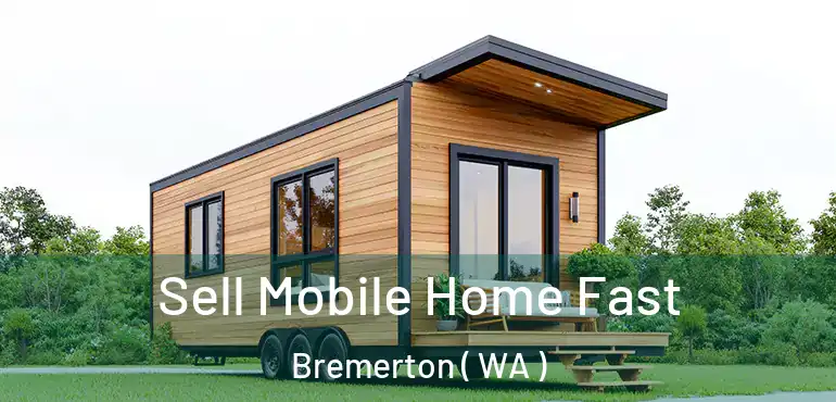  Sell Mobile Home Fast Bremerton ( WA )