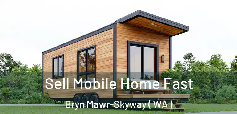  Sell Mobile Home Fast Bryn Mawr-Skyway ( WA )