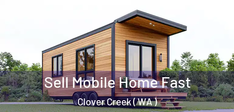  Sell Mobile Home Fast Clover Creek ( WA )