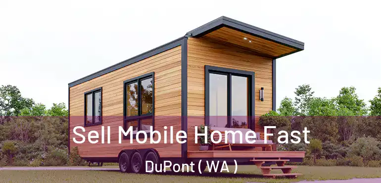  Sell Mobile Home Fast DuPont ( WA )