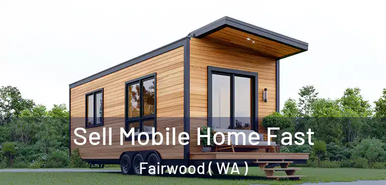  Sell Mobile Home Fast Fairwood ( WA )
