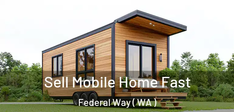  Sell Mobile Home Fast Federal Way ( WA )