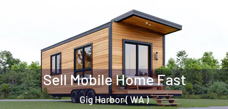  Sell Mobile Home Fast Gig Harbor ( WA )