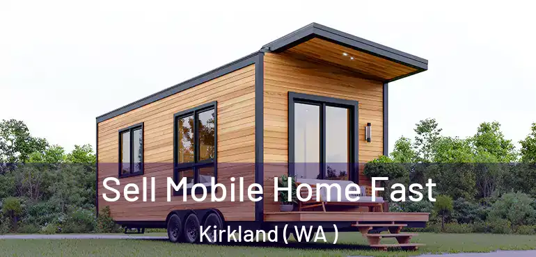  Sell Mobile Home Fast Kirkland ( WA )