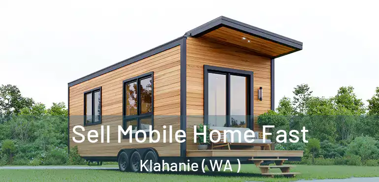  Sell Mobile Home Fast Klahanie ( WA )