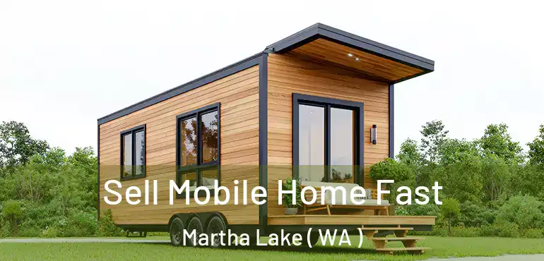  Sell Mobile Home Fast Martha Lake ( WA )
