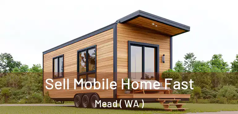  Sell Mobile Home Fast Mead ( WA )