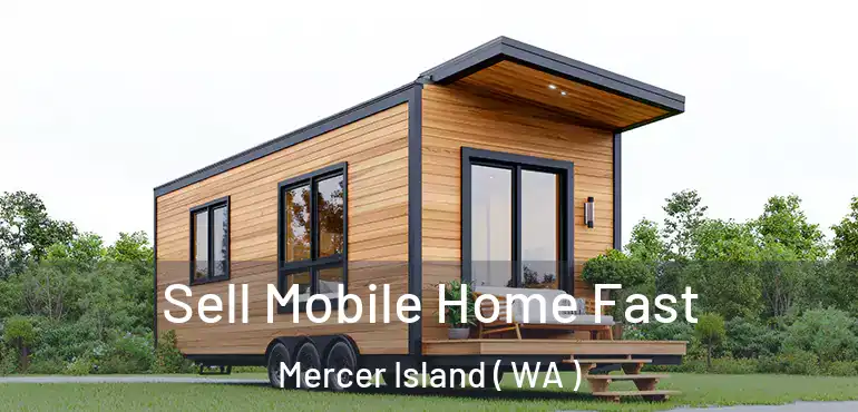  Sell Mobile Home Fast Mercer Island ( WA )