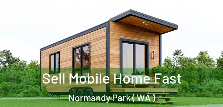  Sell Mobile Home Fast Normandy Park ( WA )