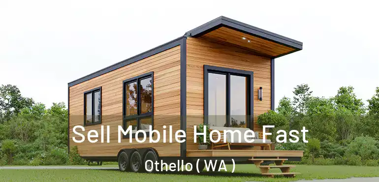  Sell Mobile Home Fast Othello ( WA )