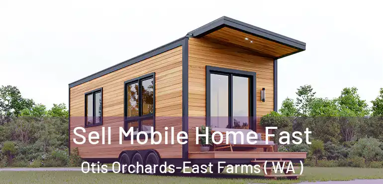  Sell Mobile Home Fast Otis Orchards-East Farms ( WA )
