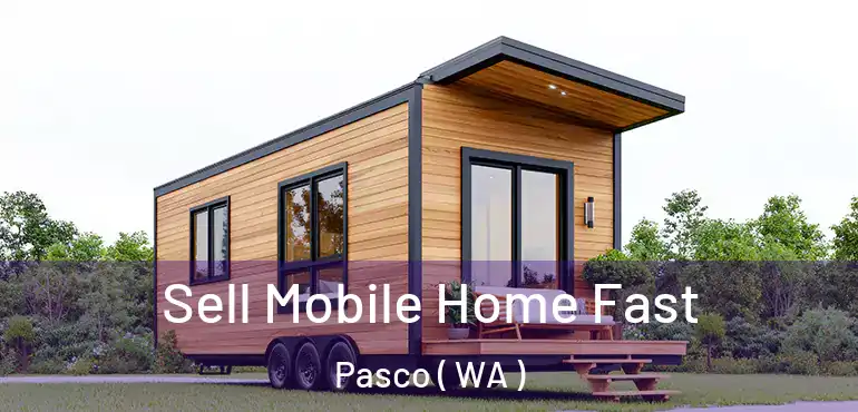  Sell Mobile Home Fast Pasco ( WA )