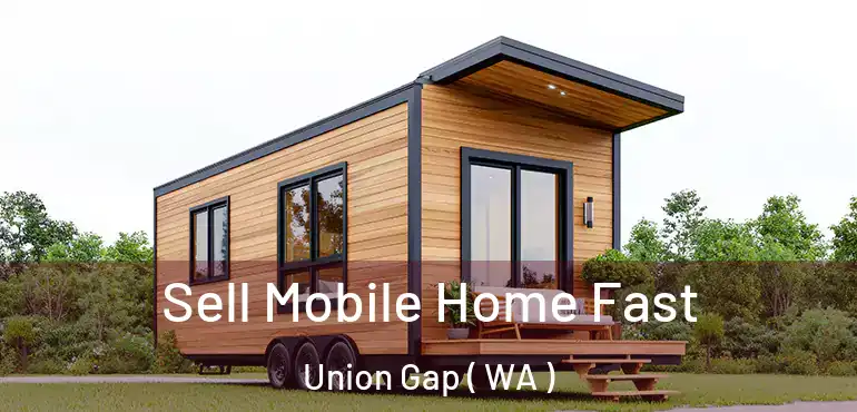  Sell Mobile Home Fast Union Gap ( WA )