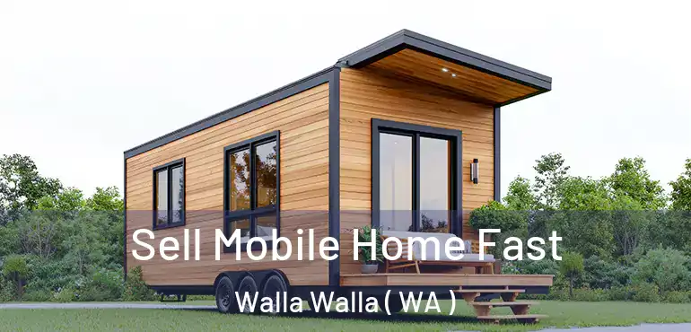  Sell Mobile Home Fast Walla Walla ( WA )