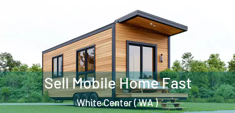  Sell Mobile Home Fast White Center ( WA )