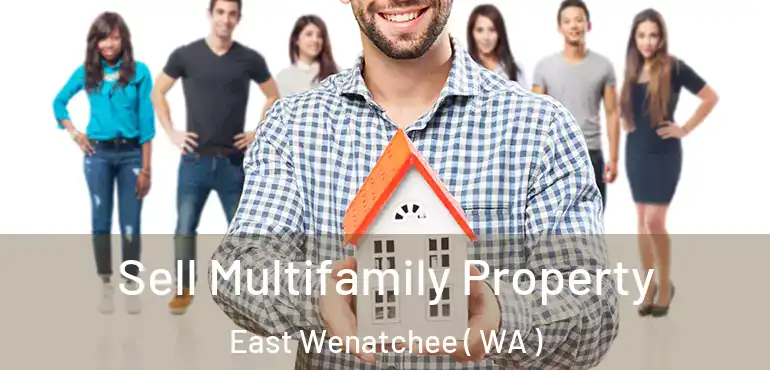  Sell Multifamily Property East Wenatchee ( WA )