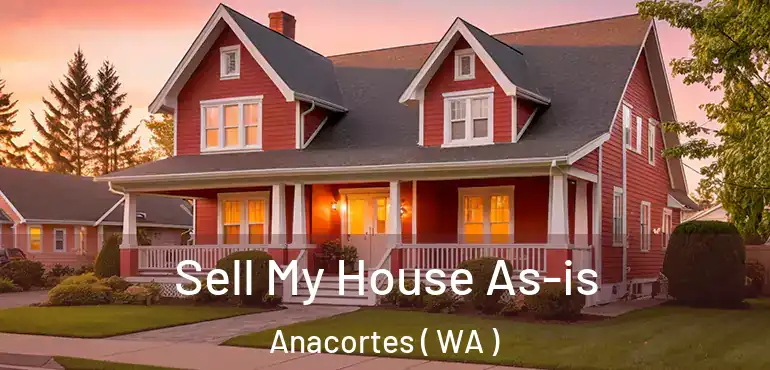  Sell My House As-is Anacortes ( WA )