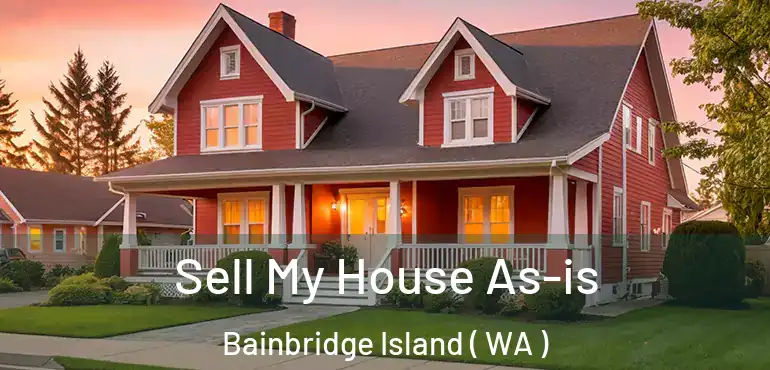  Sell My House As-is Bainbridge Island ( WA )