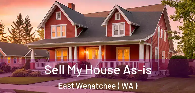 Sell My House As-is East Wenatchee ( WA )