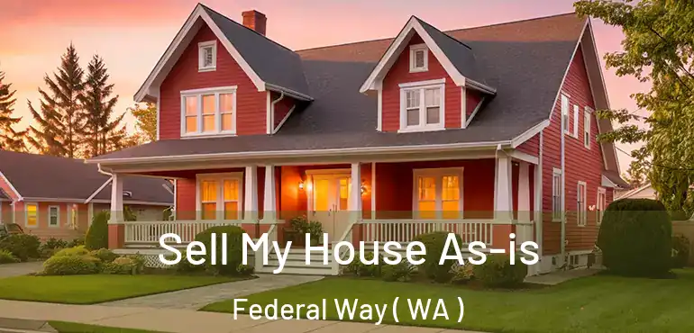  Sell My House As-is Federal Way ( WA )
