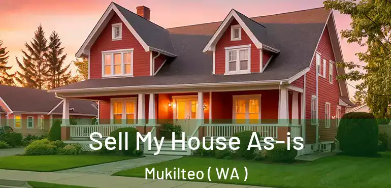  Sell My House As-is Mukilteo ( WA )