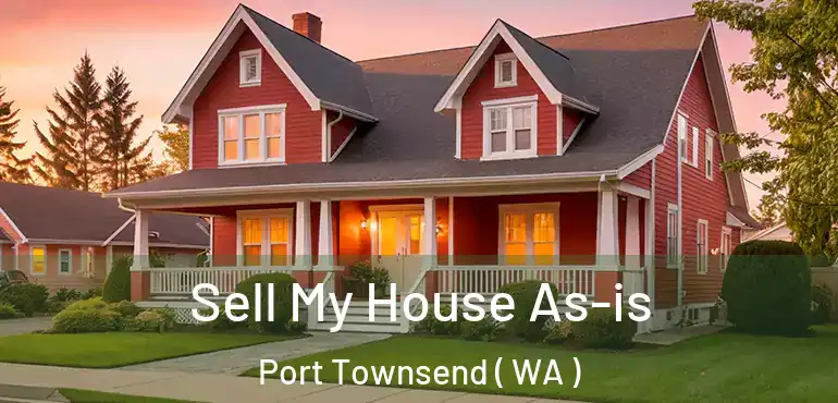  Sell My House As-is Port Townsend ( WA )