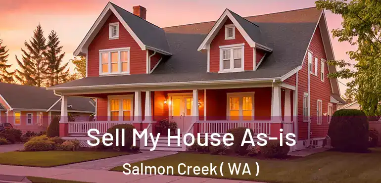  Sell My House As-is Salmon Creek ( WA )