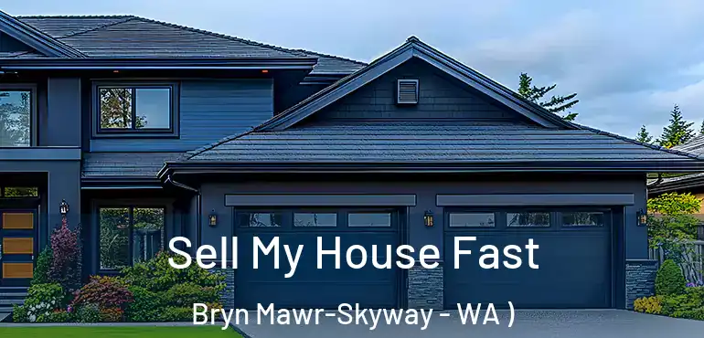  Sell My House Fast Bryn Mawr-Skyway - WA )