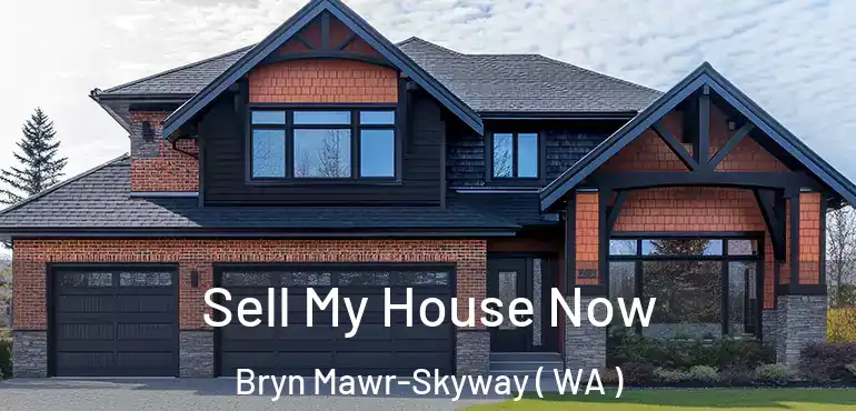  Sell My House Now Bryn Mawr-Skyway ( WA )
