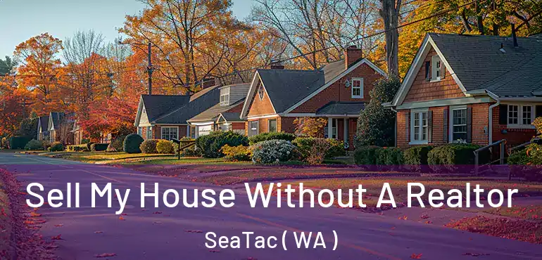  Sell My House Without A Realtor SeaTac ( WA )