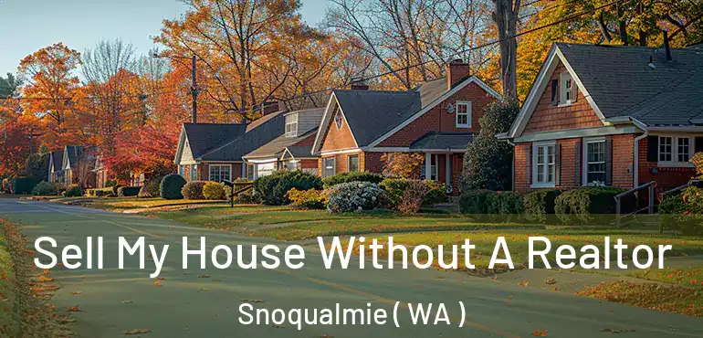  Sell My House Without A Realtor Snoqualmie ( WA )