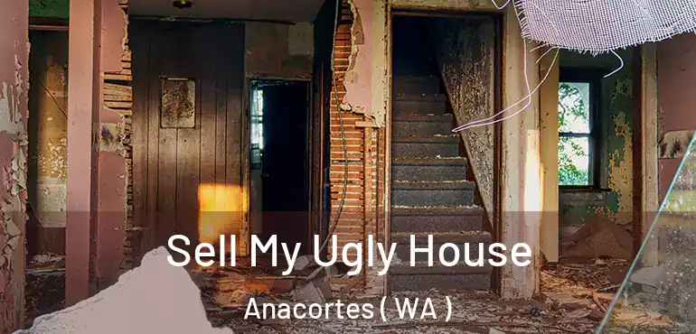  Sell My Ugly House Anacortes ( WA )