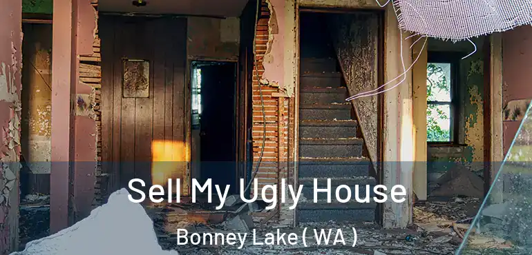  Sell My Ugly House Bonney Lake ( WA )