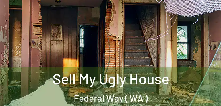  Sell My Ugly House Federal Way ( WA )
