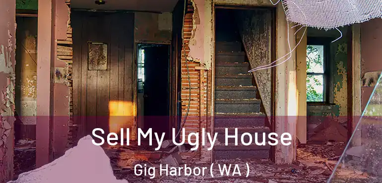  Sell My Ugly House Gig Harbor ( WA )