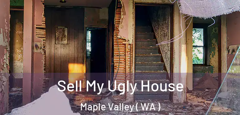  Sell My Ugly House Maple Valley ( WA )