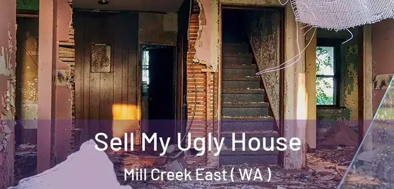  Sell My Ugly House Mill Creek East ( WA )