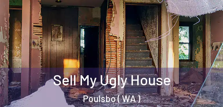  Sell My Ugly House Poulsbo ( WA )