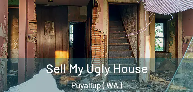  Sell My Ugly House Puyallup ( WA )