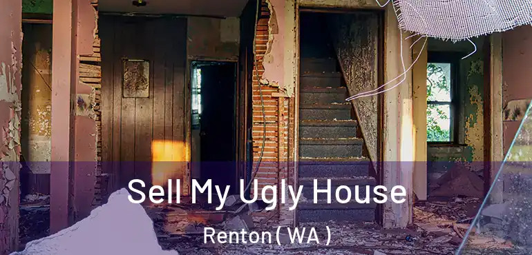  Sell My Ugly House Renton ( WA )