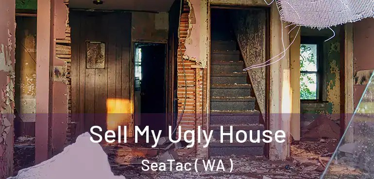  Sell My Ugly House SeaTac ( WA )